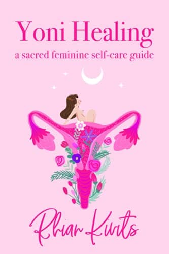 Yoni Healing: A Sacred Feminine Self-Care Guide (Anglais)